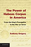 Power of Habeas Corpus in America From the King's Prerogative to the War on Terror 2013 9781107036437 Front Cover