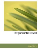 Reapers of His Harvest 2009 9781113877437 Front Cover