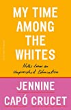 My Time among the Whites Notes from an Unfinished Education  9781250299437 Front Cover