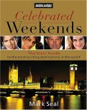 Celebrated Weekends The Stars' Guide to the Most Exciting Destinations in the World 2007 9781401602437 Front Cover