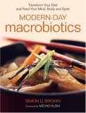 Modern-Day Macrobiotics Transform Your Diet and Feed Your Mind, Body and Spirit 2007 9781556436437 Front Cover