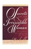Secrets of an Irresistible Woman Smart Rules for Capturing His Heart  9781565078437 Front Cover