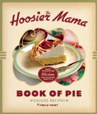 Hoosier Mama Book of Pie Recipes, Techniques, and Wisdom from the Hoosier Mama Pie Company  9781572841437 Front Cover