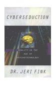 Cyberseduction Reality in the Age of Psychotechnology 1999 9781573927437 Front Cover