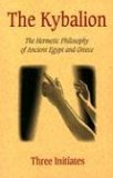 Kybalion A Study of the Hermetic Philosophy of Ancient Egypt and Greece 2004 9781585092437 Front Cover