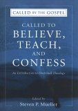 Called to Believe, Teach, and Confess An Introduction to Doctrinal Theology