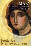 Mary As the Early Christians Knew Her The Mother of Jesus in Three Ancient Texts  9781612613437 Front Cover