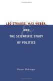 Leo Strauss, Max Weber, and the Scientific Study of Politics  9780226041438 Front Cover