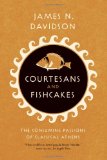 Courtesans and Fishcakes The Consuming Passions of Classical Athens cover art