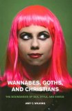 Wannabes, Goths, and Christians The Boundaries of Sex, Style, and Status cover art