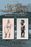 Dance of Assassins Performing Early Colonial Hegemony in the Congo 2012 9780253007438 Front Cover