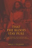 That the Blood Stay Pure African Americans, Native Americans, and the Predicament of Race and Identity in Virginia 2013 9780253010438 Front Cover
