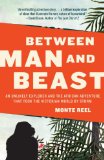 Between Man and Beast An Unlikely Explorer and the African Adventure That Took the Victorian World by Storm 2013 9780307742438 Front Cover