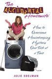 Accidental Housewife How to Overcome Housekeeping Hysteria One Task at a Time 2006 9780345490438 Front Cover