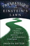 Trespassing on Einstein's Lawn A Father, a Daughter, the Meaning of Nothing, and the Beginning of Everything 2014 9780345531438 Front Cover