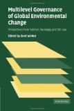 Multilevel Governance of Global Environmental Change Perspectives from Science, Sociology and the Law 2011 9780521173438 Front Cover