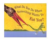 What Do You Do When Something Wants to Eat You?  9780618152438 Front Cover