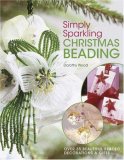 Simply Sparkling Christmas Beading Over 35 Beautiful Beaded Decorations and Gifts 2007 9780715325438 Front Cover