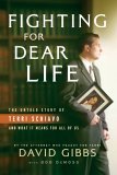 Fighting for Dear Life The Untold Story of Terri Schiavo and What It Means for All of Us 2006 9780764202438 Front Cover
