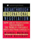 Breakthrough International Negotiation How Great Negotiators Transformed the World&#39;s Toughest Post-Cold War Conflicts