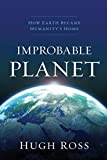 Improbable Planet How Earth Became Humanity's Home  9780801075438 Front Cover