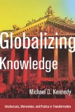Globalizing Knowledge Intellectuals, Universities, and Publics in Transformation  9780804793438 Front Cover