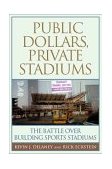 Public Dollars, Private Stadiums The Battle over Building Sports Stadiums