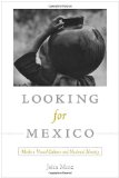 Looking for Mexico Modern Visual Culture and National Identity cover art