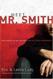 Meet Mr. Smith Revolutionize the Way You Think about Sex, Purity, and Romance 2007 9780849905438 Front Cover