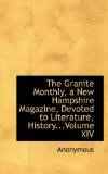 Granite Monthly, a New Hampshire Magazine, Devoted to Literature, History 2009 9781116895438 Front Cover