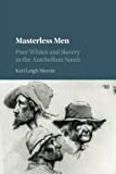 Masterless Men Poor Whites and Slavery in the Antebellum South  9781316635438 Front Cover