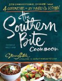 Southern Bite Cookbook 150 Irresistible Dishes from 4 Generations of My Family&#39;s Kitchen