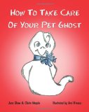 How to Take Care of Your Pet Ghost 2012 9781470069438 Front Cover