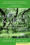 Addiction and Grace Love and Spirituality in the Healing of Addictions 2007 9780061122439 Front Cover