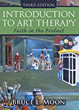 Introduction to Art Therapy Faith in the Product 3rd 9780398091439 Front Cover