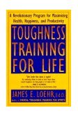 Toughness Training for Life A Revolutionary Program for Maximizing Health, Happiness, and Productivity cover art