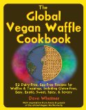 Global Vegan Waffle Cookbook 82 Dairy-Free, Egg-Free Recipes for Waffles and Toppings, Including Gluten-Free, Easy, Exotic, Sweet, Spicy, and Savory 2011 9780981776439 Front Cover