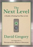Next Level A Parable of Finding Your Place in Life 2008 9781400072439 Front Cover