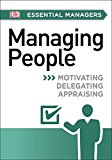 DK Essential Managers: Managing People Motivating, Delegating, Appraising 2015 9781465435439 Front Cover