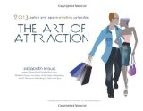 2013 Salon and Spa Marketing Calendar The Art of Attraction 2012 9781479324439 Front Cover