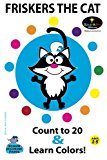 Friskers the Cat - Learn to Count to 20 and Colors! Have Fun Learning with Friskers 2013 9781484836439 Front Cover
