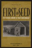 First the Seed The Political Economy of Plant Biotechnology cover art