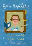 Bon Appetit! the Delicious Life of Julia Child 2012 9780375869440 Front Cover