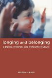 Longing and Belonging Parents, Children, and Consumer Culture cover art