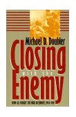 Closing with the Enemy How GIs Fought the War in Europe, 1944-1945 cover art