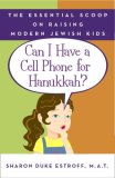 Can I Have a Cell Phone for Hanukkah? The Essential Scoop on Raising Modern Jewish Kids 2007 9780767925440 Front Cover