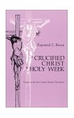 Crucified Christ in Holy Week Essays on the Four Gospel Passion Narratives cover art