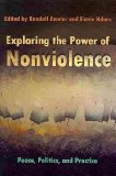 Exploring the Power of Nonviolence Peace, Politics, and Practice