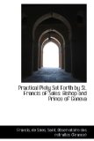 Practical Piety Set Forth by St Francis of Sales Bishop and Prince of Geneva 2009 9781113213440 Front Cover