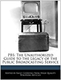Pbs The Unauthorized Guide to the Legacy of the Public Broadcasting Service 2011 9781241316440 Front Cover